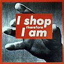 I shop therfore I am