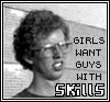 Girls Want Guys With Skills